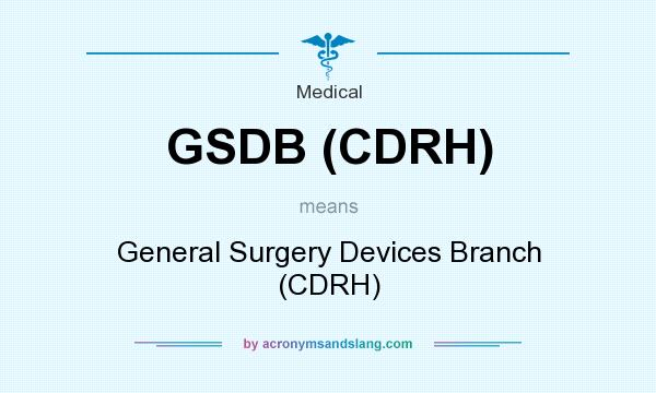 What does GSDB (CDRH) mean? It stands for General Surgery Devices Branch (CDRH)