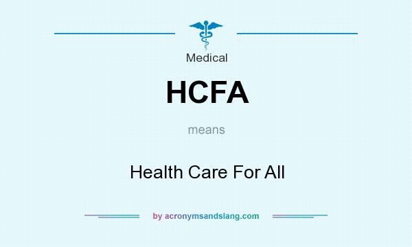 What does HCFA mean? It stands for Health Care For All