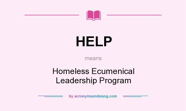 What does HELP mean? It stands for Homeless Ecumenical Leadership Program