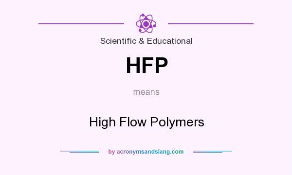What does HFP mean? It stands for High Flow Polymers