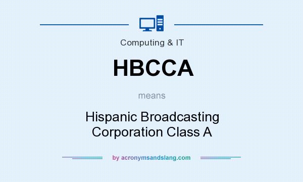 What does HBCCA mean? It stands for Hispanic Broadcasting Corporation Class A
