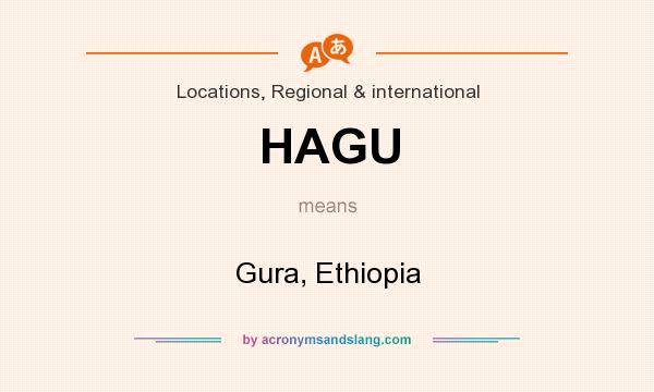 What does HAGU mean? It stands for Gura, Ethiopia