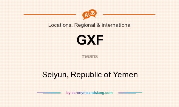 What does GXF mean? It stands for Seiyun, Republic of Yemen