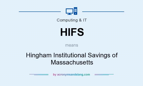 What does HIFS mean? It stands for Hingham Institutional Savings of Massachusetts