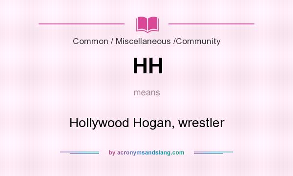 What does HH mean? It stands for Hollywood Hogan, wrestler
