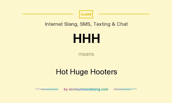 What does HHH mean? It stands for Hot Huge Hooters