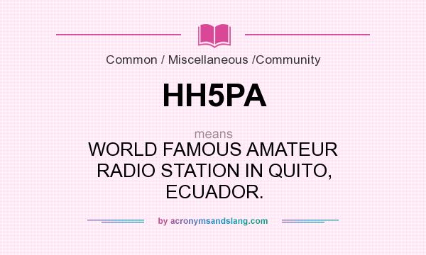 What does HH5PA mean? It stands for WORLD FAMOUS AMATEUR RADIO STATION IN QUITO, ECUADOR.