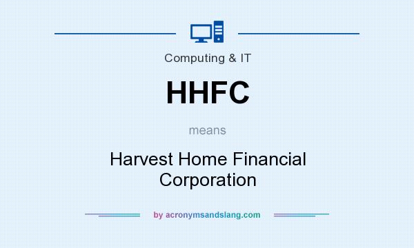 What does HHFC mean? It stands for Harvest Home Financial Corporation