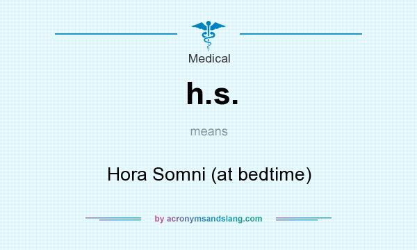 What does h.s. mean? It stands for Hora Somni (at bedtime)