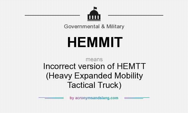 What does HEMMIT mean? It stands for Incorrect version of HEMTT (Heavy Expanded Mobility Tactical Truck)