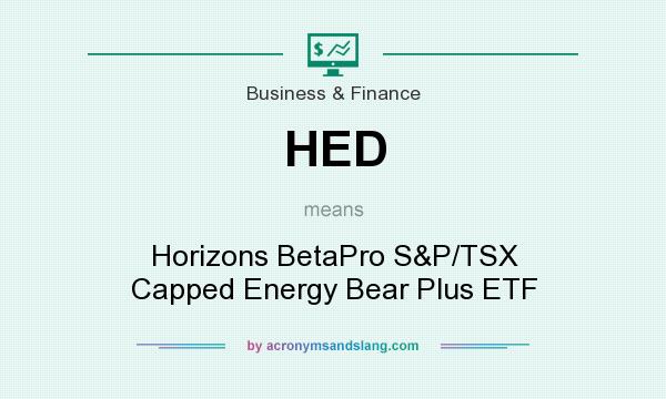 What does HED mean? It stands for Horizons BetaPro S&P/TSX Capped Energy Bear Plus ETF