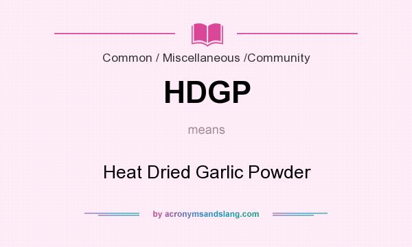 What does HDGP mean? It stands for Heat Dried Garlic Powder