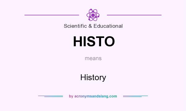 What does HISTO mean? It stands for History