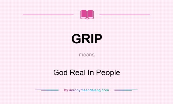 What does GRIP mean? It stands for God Real In People