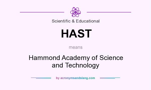 What does HAST mean? It stands for Hammond Academy of Science and Technology
