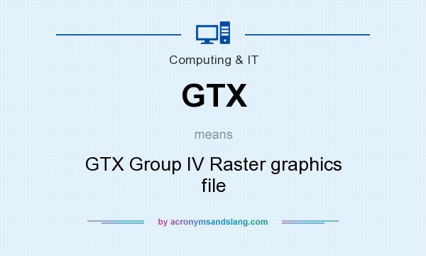 What does GTX mean? It stands for GTX Group IV Raster graphics file