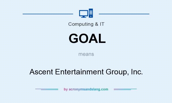 What does GOAL mean? It stands for Ascent Entertainment Group, Inc.