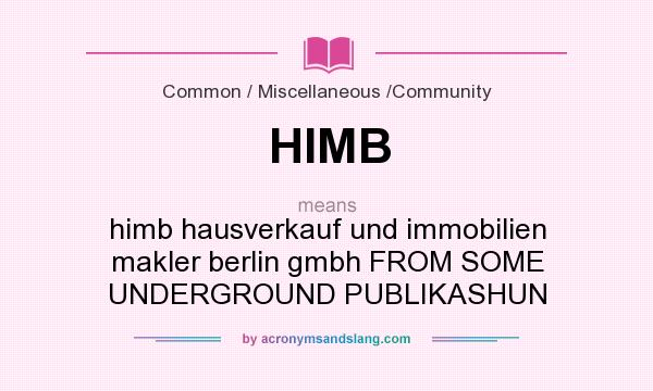 What does HIMB mean? It stands for himb hausverkauf und immobilien makler berlin gmbh FROM SOME UNDERGROUND PUBLIKASHUN