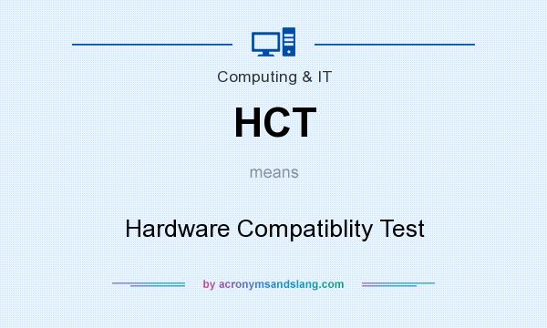 What does HCT mean? It stands for Hardware Compatiblity Test
