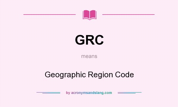 What does GRC mean? It stands for Geographic Region Code