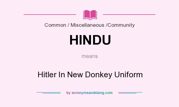 What does HINDU mean? It stands for Hitler In New Donkey Uniform