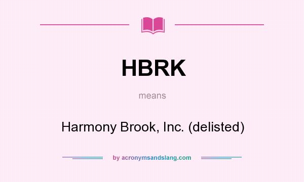 What does HBRK mean? It stands for Harmony Brook, Inc. (delisted)