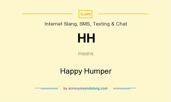 What does HH mean? It stands for Happy Humper