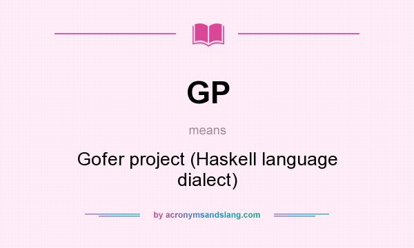What does GP mean? It stands for Gofer project (Haskell language dialect)