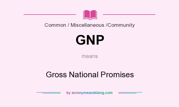 What does GNP mean? It stands for Gross National Promises