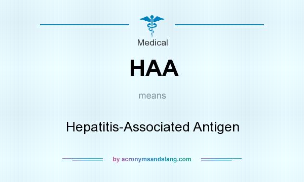 What does HAA mean? It stands for Hepatitis-Associated Antigen