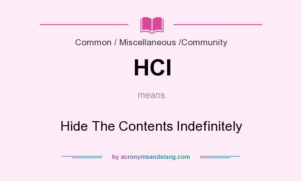 What does HCI mean? It stands for Hide The Contents Indefinitely