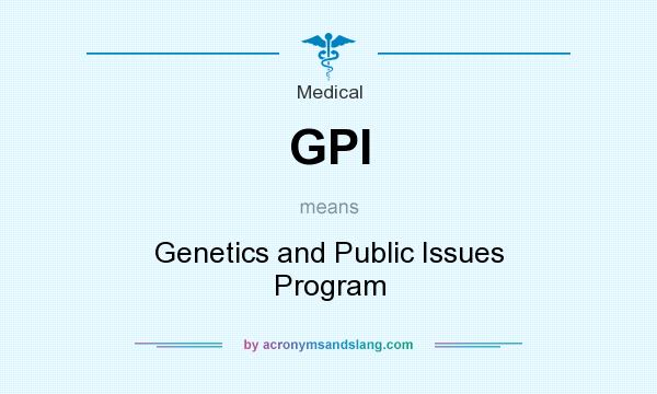 What does GPI mean? It stands for Genetics and Public Issues Program