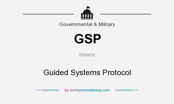 What does GSP mean? It stands for Guided Systems Protocol