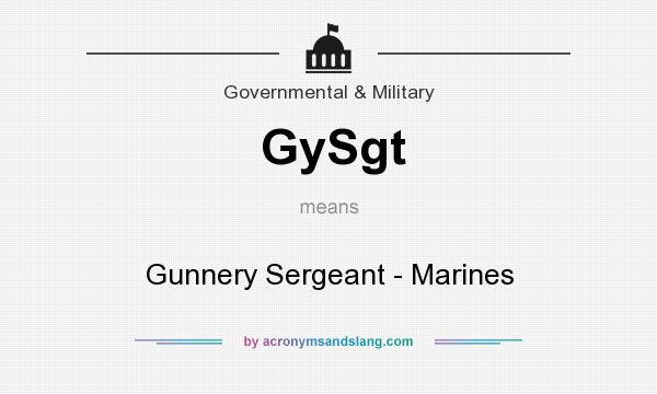 What does GySgt mean? It stands for Gunnery Sergeant - Marines