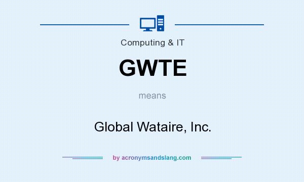 What does GWTE mean? It stands for Global Wataire, Inc.