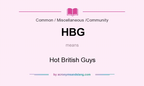 What does HBG mean? It stands for Hot British Guys