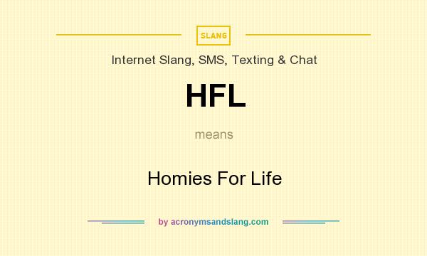 What does HFL mean? It stands for Homies For Life