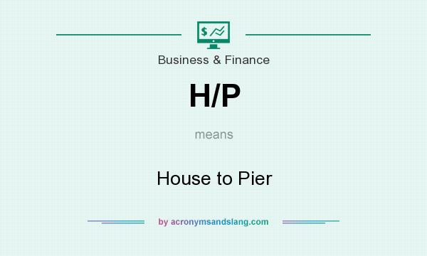 What does H/P mean? It stands for House to Pier