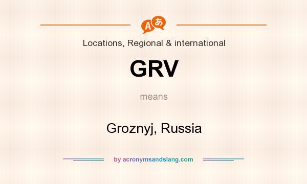 What does GRV mean? It stands for Groznyj, Russia