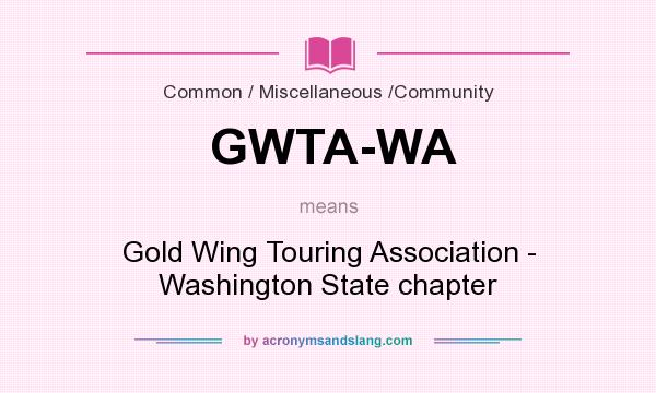 What does GWTA-WA mean? It stands for Gold Wing Touring Association - Washington State chapter