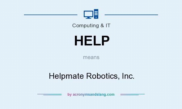 What does HELP mean? It stands for Helpmate Robotics, Inc.