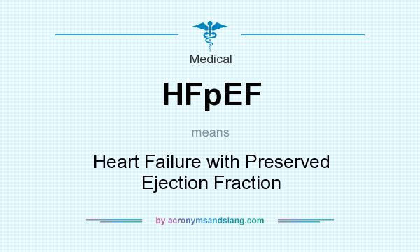What does HFpEF mean? It stands for Heart Failure with Preserved Ejection Fraction