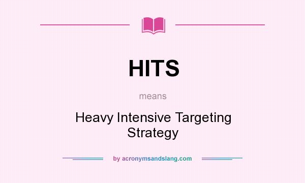What does HITS mean? It stands for Heavy Intensive Targeting Strategy