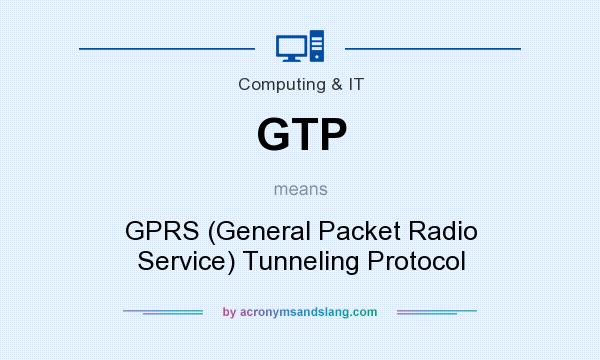 What does GTP mean? It stands for GPRS (General Packet Radio Service) Tunneling Protocol