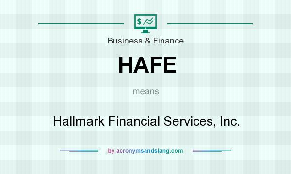 What does HAFE mean? It stands for Hallmark Financial Services, Inc.
