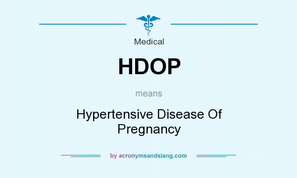 What does HDOP mean? It stands for Hypertensive Disease Of Pregnancy