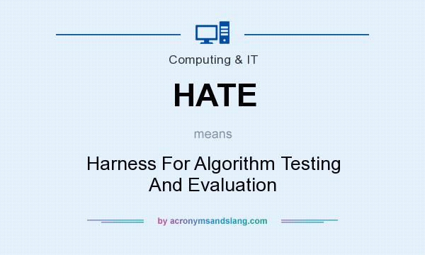 What does HATE mean? It stands for Harness For Algorithm Testing And Evaluation