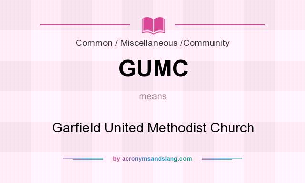 What does GUMC mean? It stands for Garfield United Methodist Church