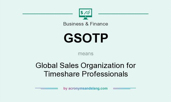 What does GSOTP mean? It stands for Global Sales Organization for Timeshare Professionals