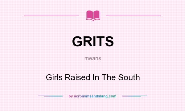 What does GRITS mean? It stands for Girls Raised In The South